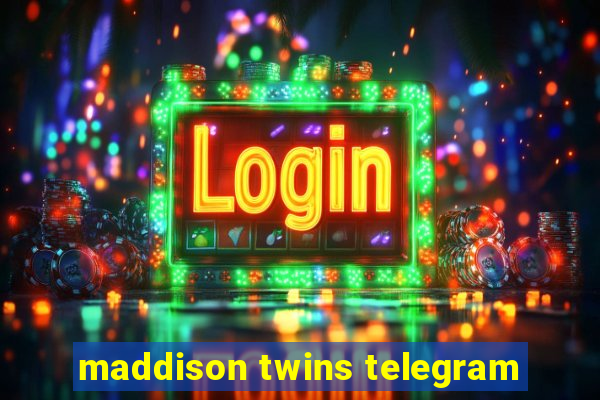 maddison twins telegram